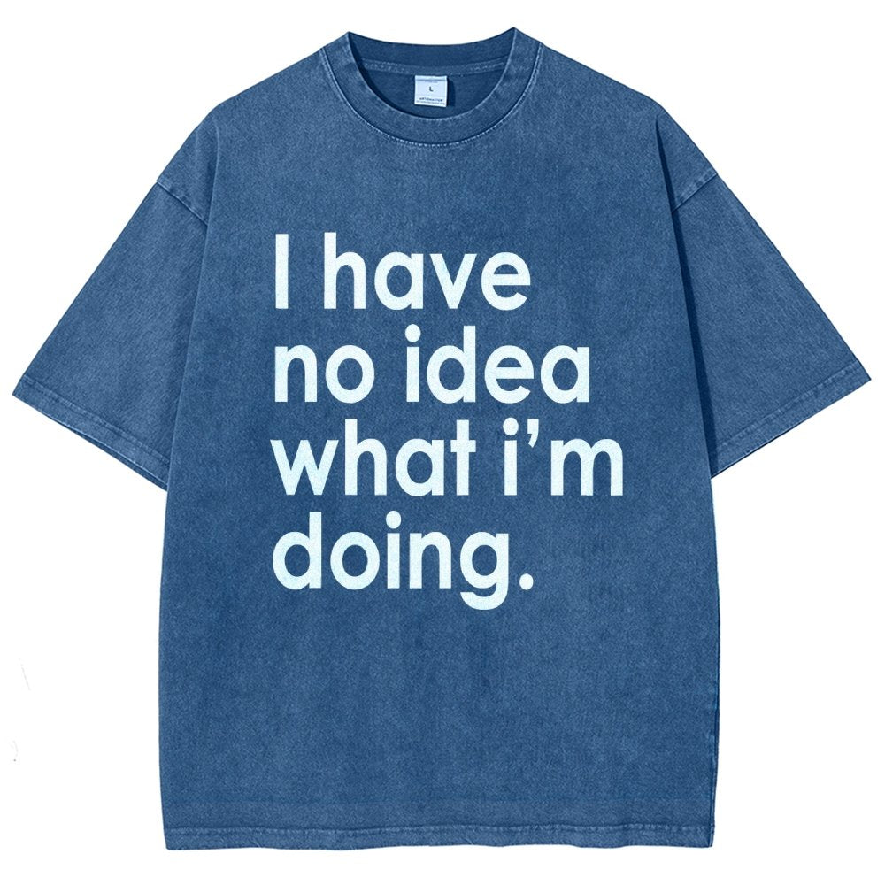 Funny Quote I Have No Idea What I'm Doing Vintage Distressed T-shirt