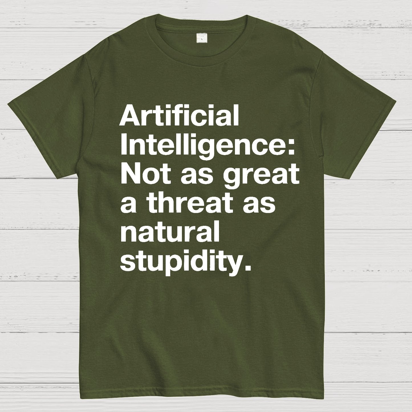 Artificial Intelligence Not as great a threat as natural stupidity Geek T-Shirt