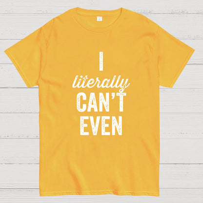 I Literally Can't Even Geeky T-Shirt