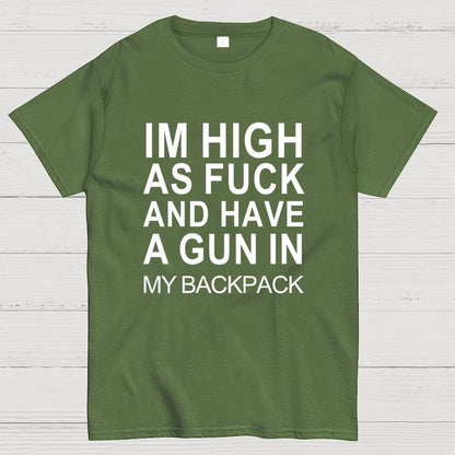 Im High As Fck And Have A Gun In My Backpack Geek T-Shirt