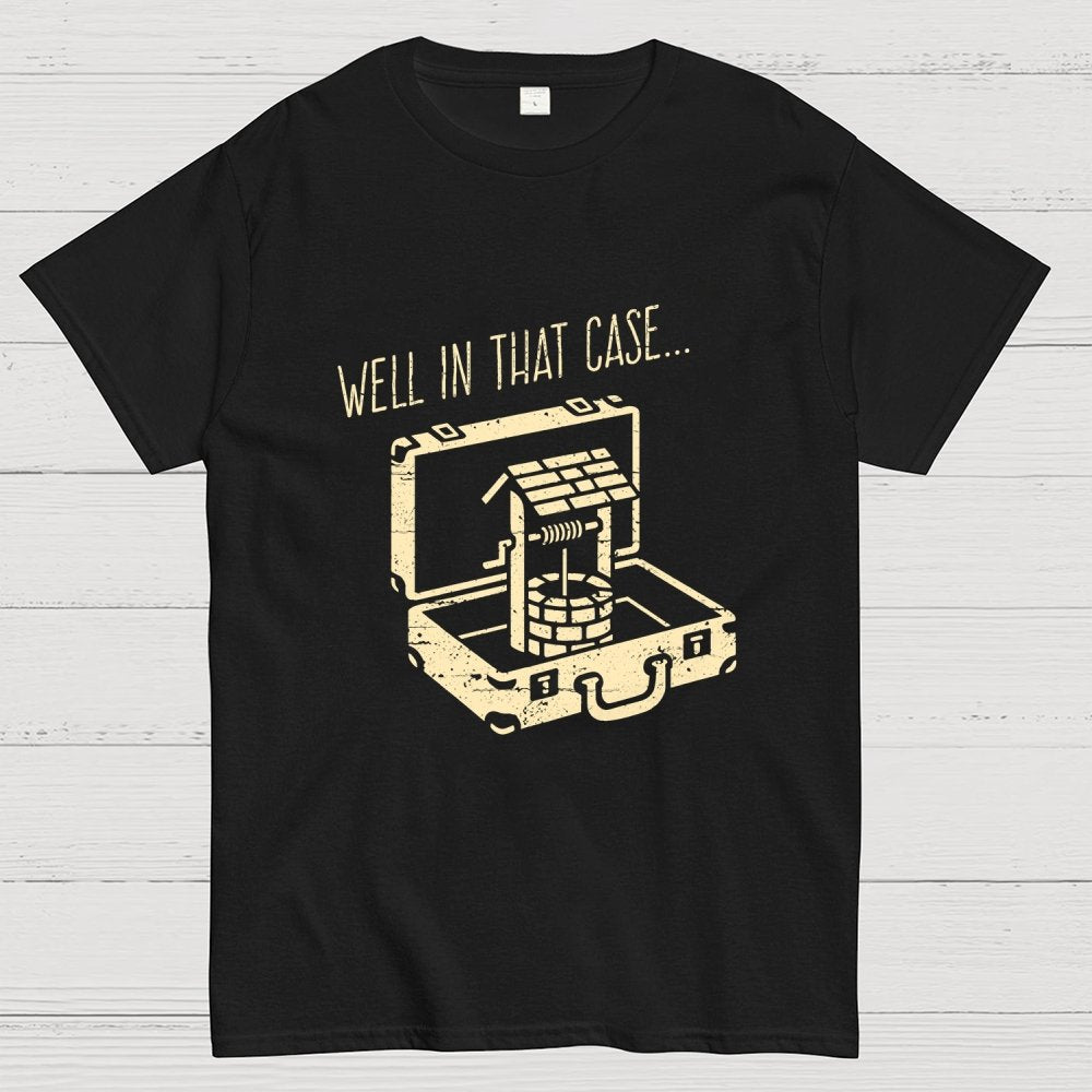 Well In That Case... Geek T-Shirt