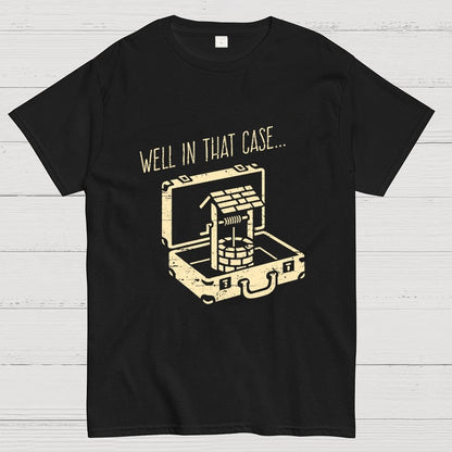 Well In That Case... Geek T-Shirt