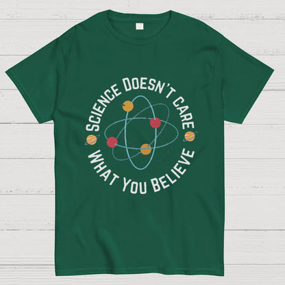 Science doesn't care what you believe Geeky T-Shirt