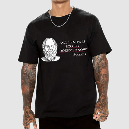 ALL I KNOW IS SCOTTY DOESNT KNOW Small Quantity Socrates Nerdy T-Shirt
