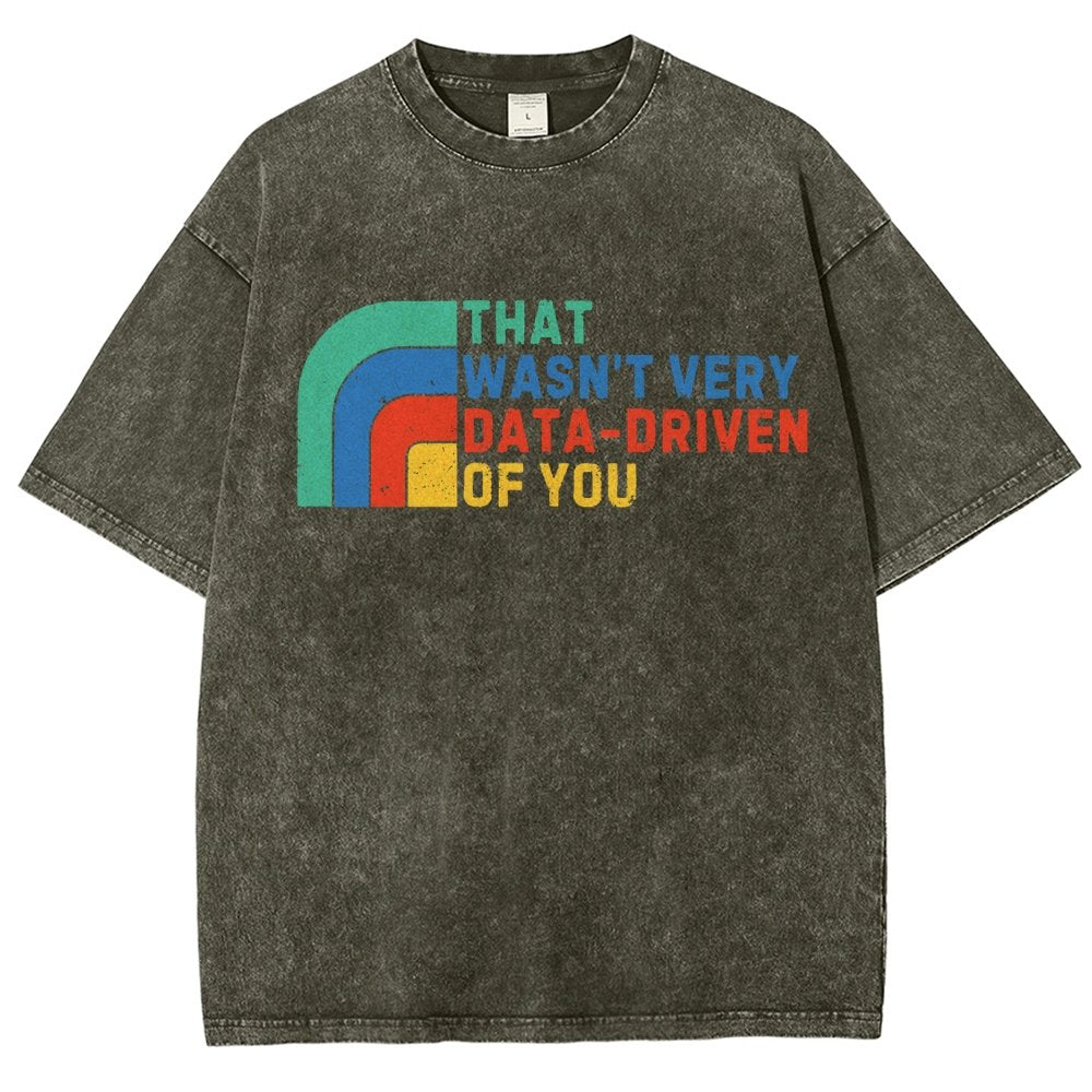 That Wasn't Really Data Driven Of You Data Analyst Retro Funny Data Vintage Distressed T-shirt