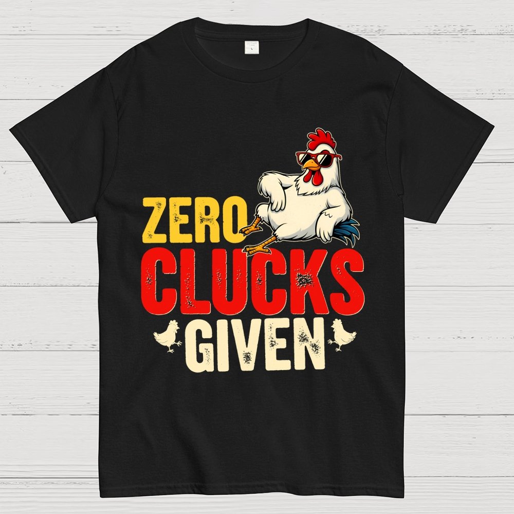 Zero Clucks Given Funny Chicken - Funny, Pun Geek T-Shirt