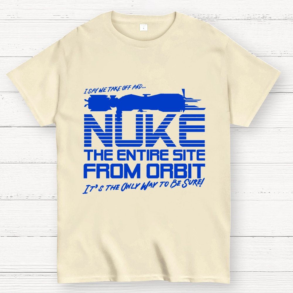 I Say We Nuke the Entire Site From Orbit Unisex Geek T-Shirt