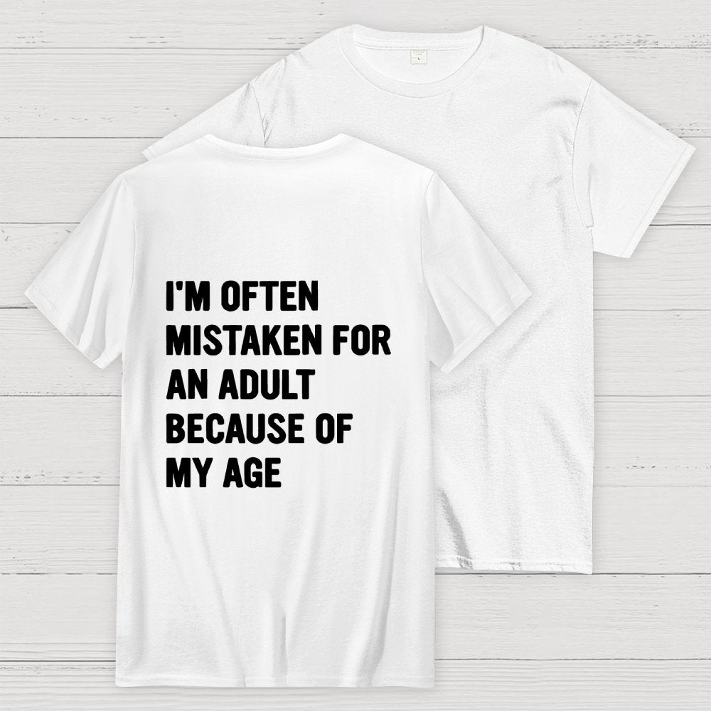 I'm Often Mistaken For An Adult Because Of My Age Front And Back Printing Geek T-Shirt