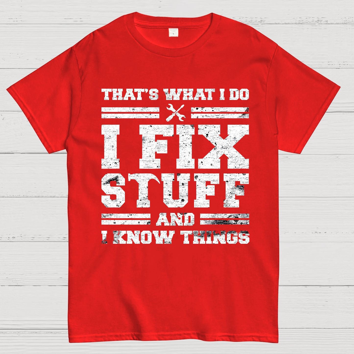 That's What I Do I Fix Stuff And I Know Things Geek T-Shirt