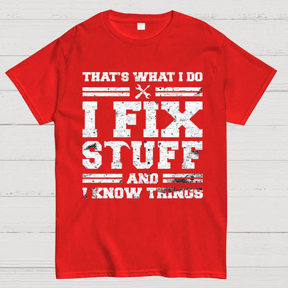 That's What I Do I Fix Stuff And I Know Things Geek T-Shirt