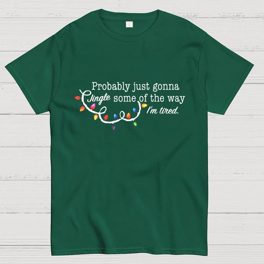 Probably Just Gonna Jingle Some Of The Way I'm Tired Christmas Geek T-Shirt