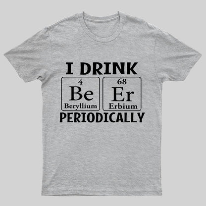 I Drink Beer Periodically Geeky T-Shirt