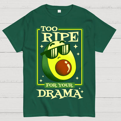 Too Ripe For Your Drama Geek T-Shirt