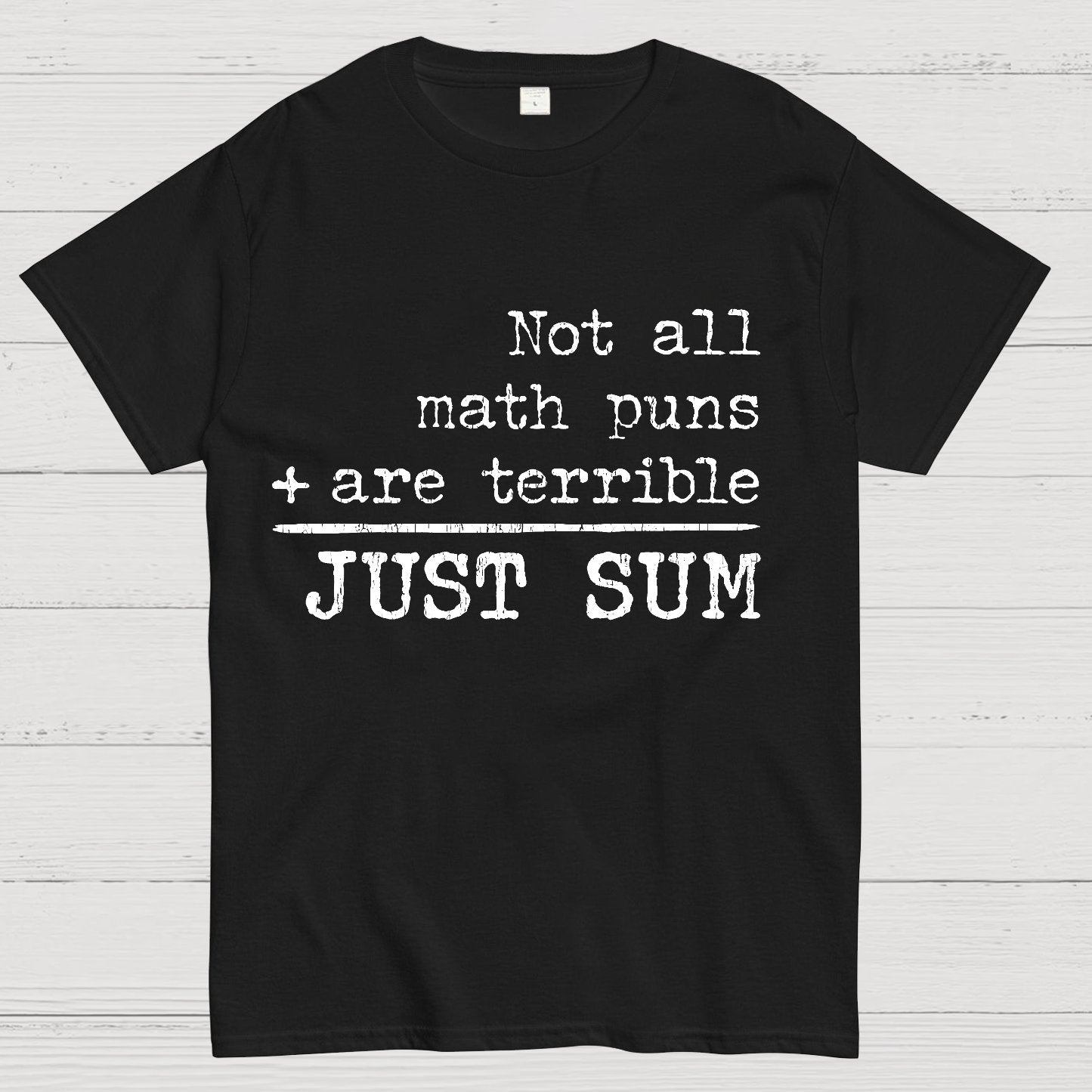 Not All Math Puns Are Terrible Just Sum Geeky T-Shirt