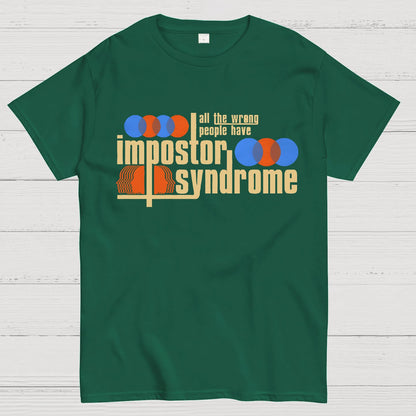 All The Wrong People Have Impostor Syndrome Geek T-Shirt