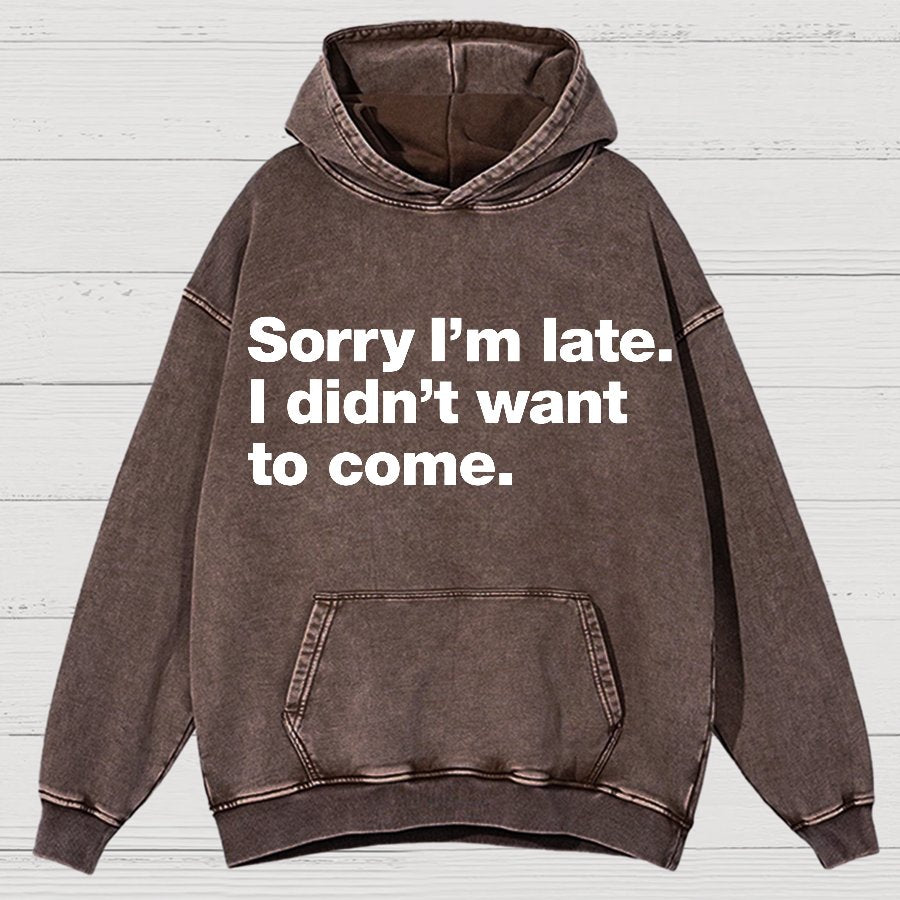 Sorry I'm Late. I Didn't Want To Come Vintage Distressed Hoodie