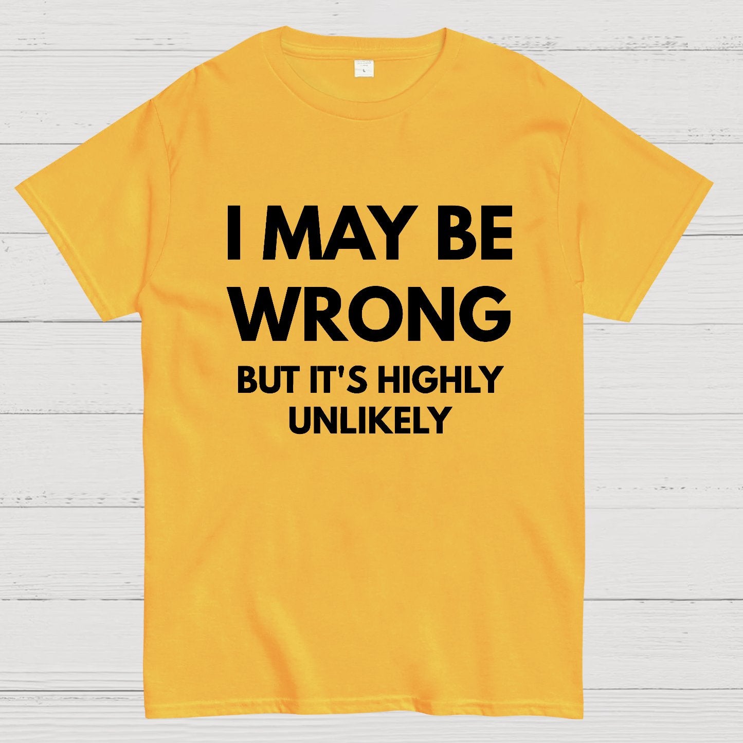 I May Be Wrong But It's Highly Unlikely Geek T-Shirt