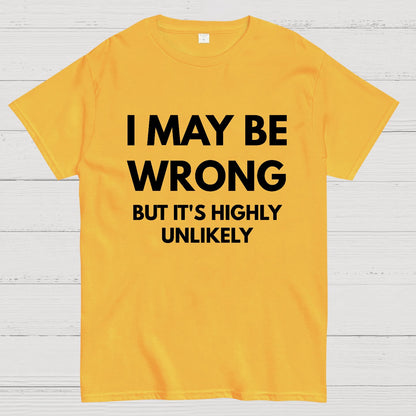 I May Be Wrong But It's Highly Unlikely Geek T-Shirt