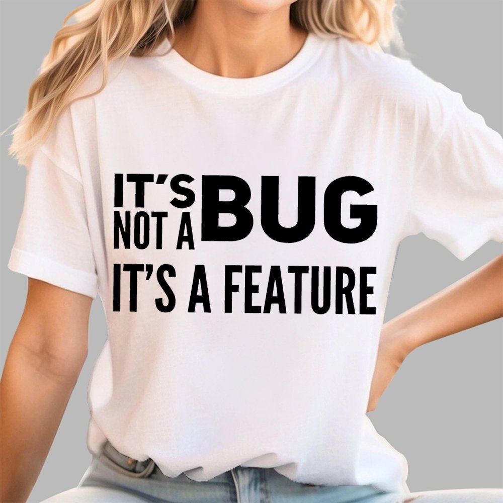 It's Not A Bug It's A Feature Geek T-Shirt