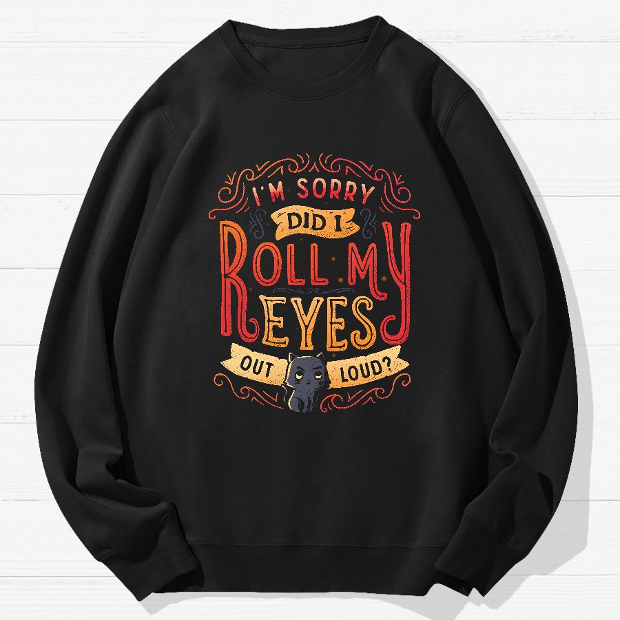 Did I Roll My Eyes Out Loud？ Geek Cotton Sweatshirt