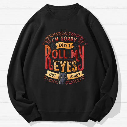 Did I Roll My Eyes Out Loud？ Geek Cotton Sweatshirt