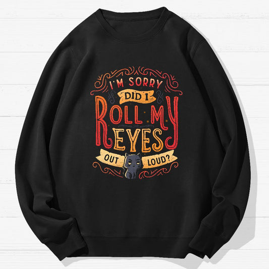 Did I Roll My Eyes Out Loud？ Geek Cotton Sweatshirt