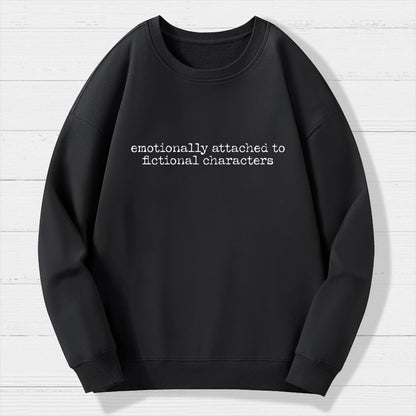 Emotionally Attached To Fictional Characters Geek Cotton Sweatshirt
