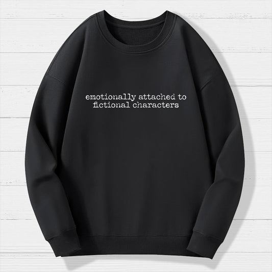 Emotionally Attached To Fictional Characters Geek Cotton Sweatshirt