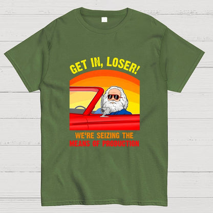 Get In, Loser - We're Seizing The Means Of Production Geek T-Shirt