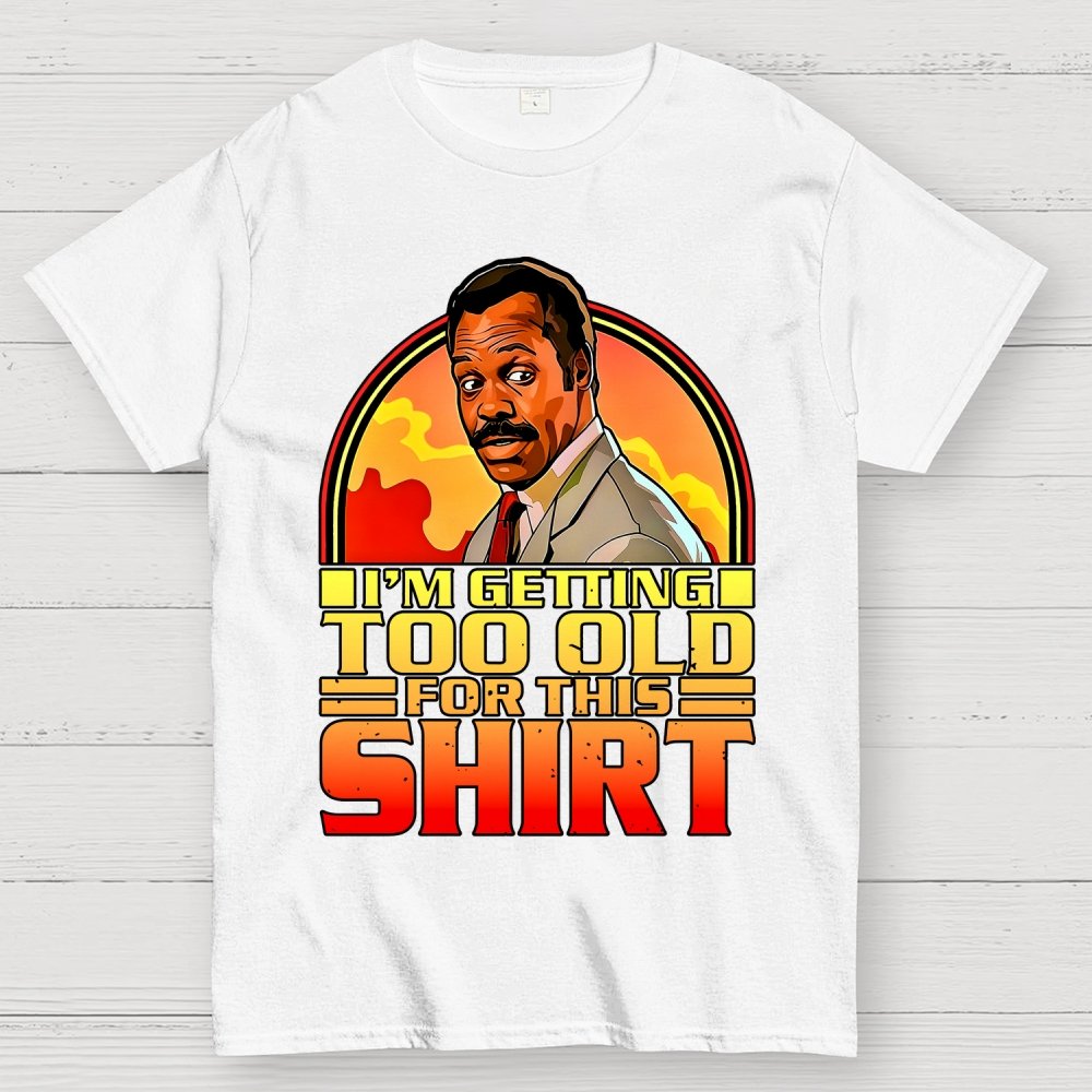 I'm Getting Too Old For This Shirt Geek T-Shirt