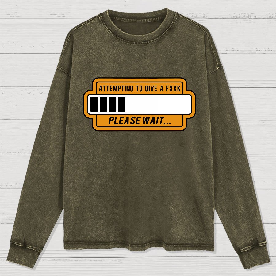 Trying to Give Please Wait Geek Washed Long Sleeve Tee
