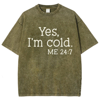 Yes I'm Cold. Me 24:7 Vintage Distressed T-shirt