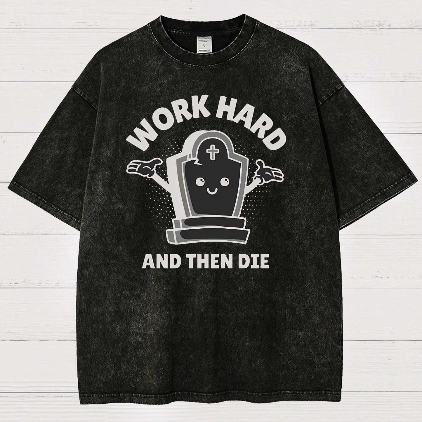 Work Hard And Then Die.Sarcasm Vintage Distressed T-shirt