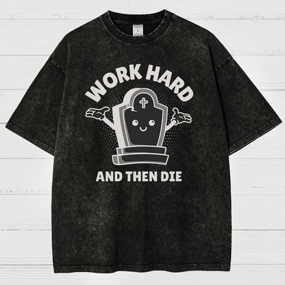 Work Hard And Then Die.Sarcasm Vintage Distressed T-shirt