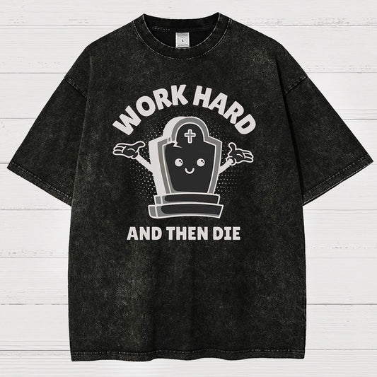 Work Hard And Then Die.Sarcasm Vintage Distressed T-shirt