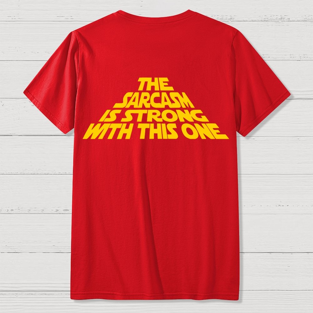 The Sarcasm Is Strong With This One Back-printed Geek T-shirt