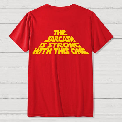 The Sarcasm Is Strong With This One Back-printed Geek T-shirt