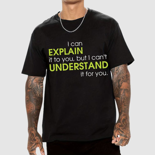 I can EXPLAIN it to you but I can't UNDERSTAND it for you Geek T-Shirt