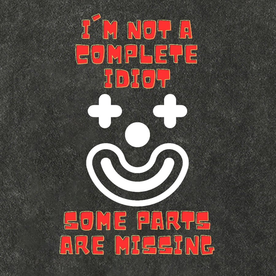 I'm Not A Complete Idiot, Some Parts Are Missing Vintage Distressed T-shirt