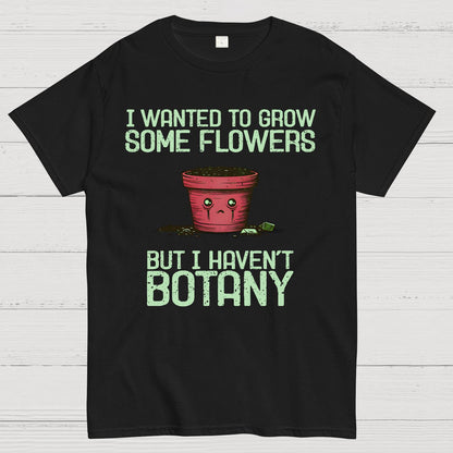 I Haven't Botany Geek T-Shirt