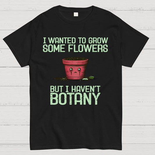 I Haven't Botany Geek T-Shirt