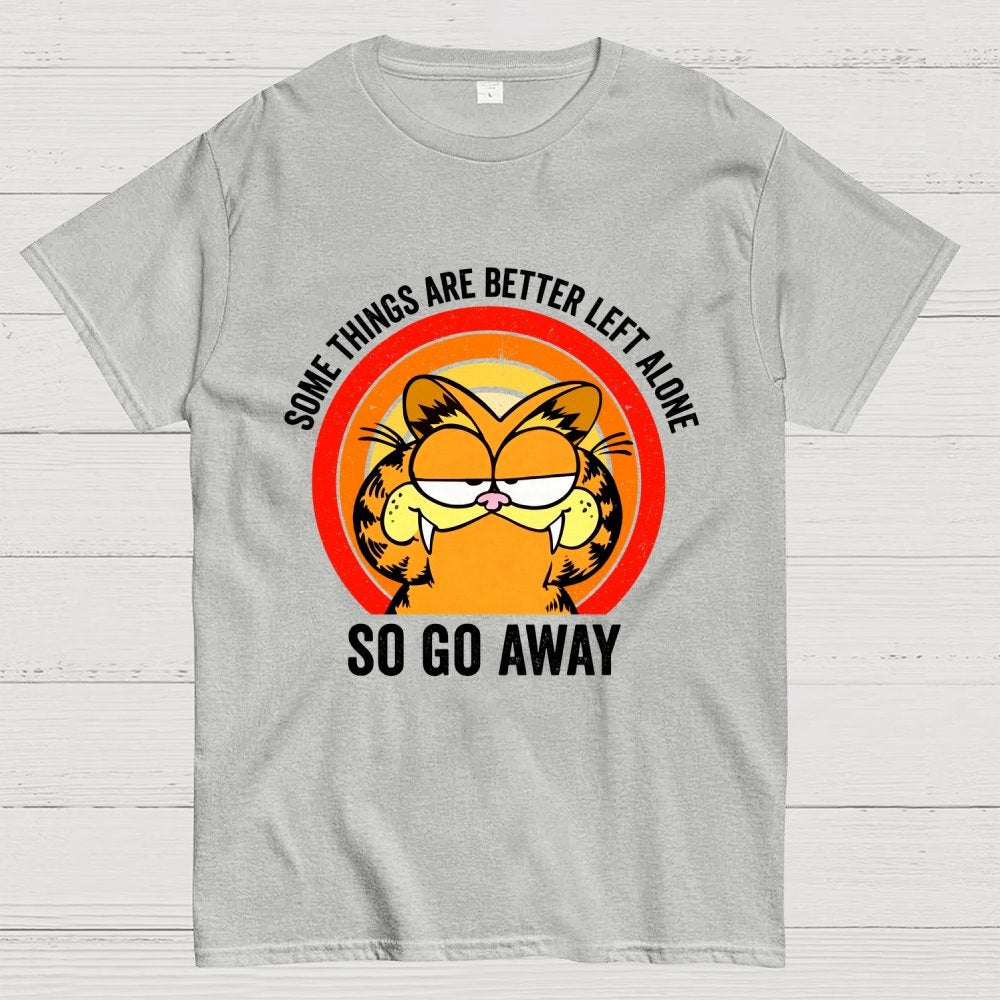 Some Things Are Better Left Alone, So Go Away Geek T-Shirt