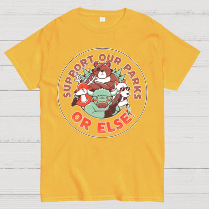 Support our Parks OR ELSE.Funny Geek T-Shirt
