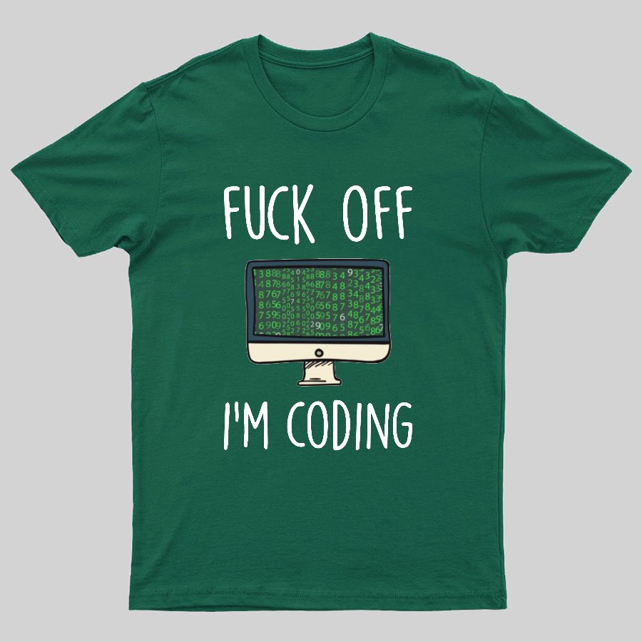 Fuck Off I'm Coding Geeky T-Shirt