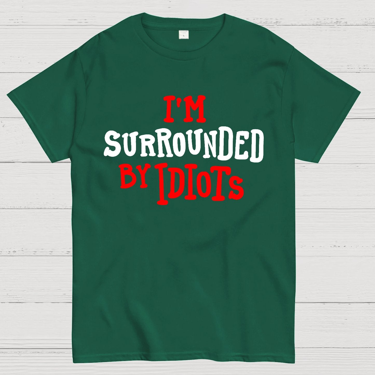 I'm Surrounded By Idiots Geek T-Shirt