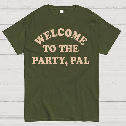 Welcome To The Party, Pal! Geek T-Shirt