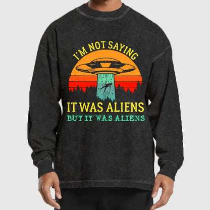 I Was Saying It Was Aliens Washed Long Sleeve Tee