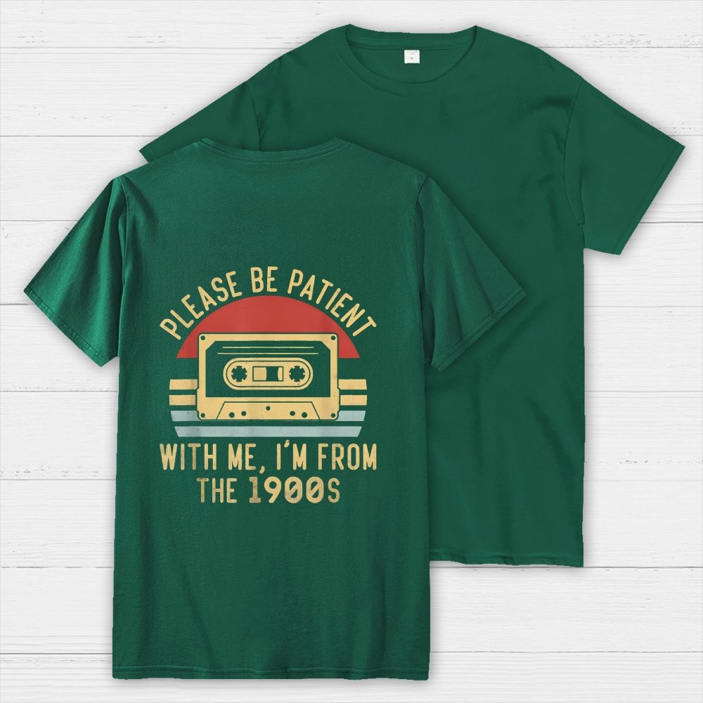 Please Be Patient with Me Im from the 1900s Front And Back Printing Geek T-Shirt