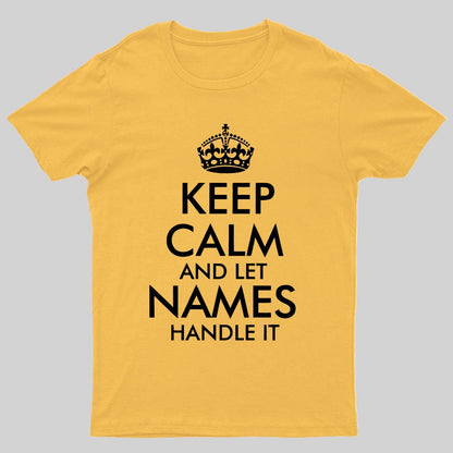 Keep Calm And Let  Add Your Own Name Handle It Cool Geeky T-Shirt