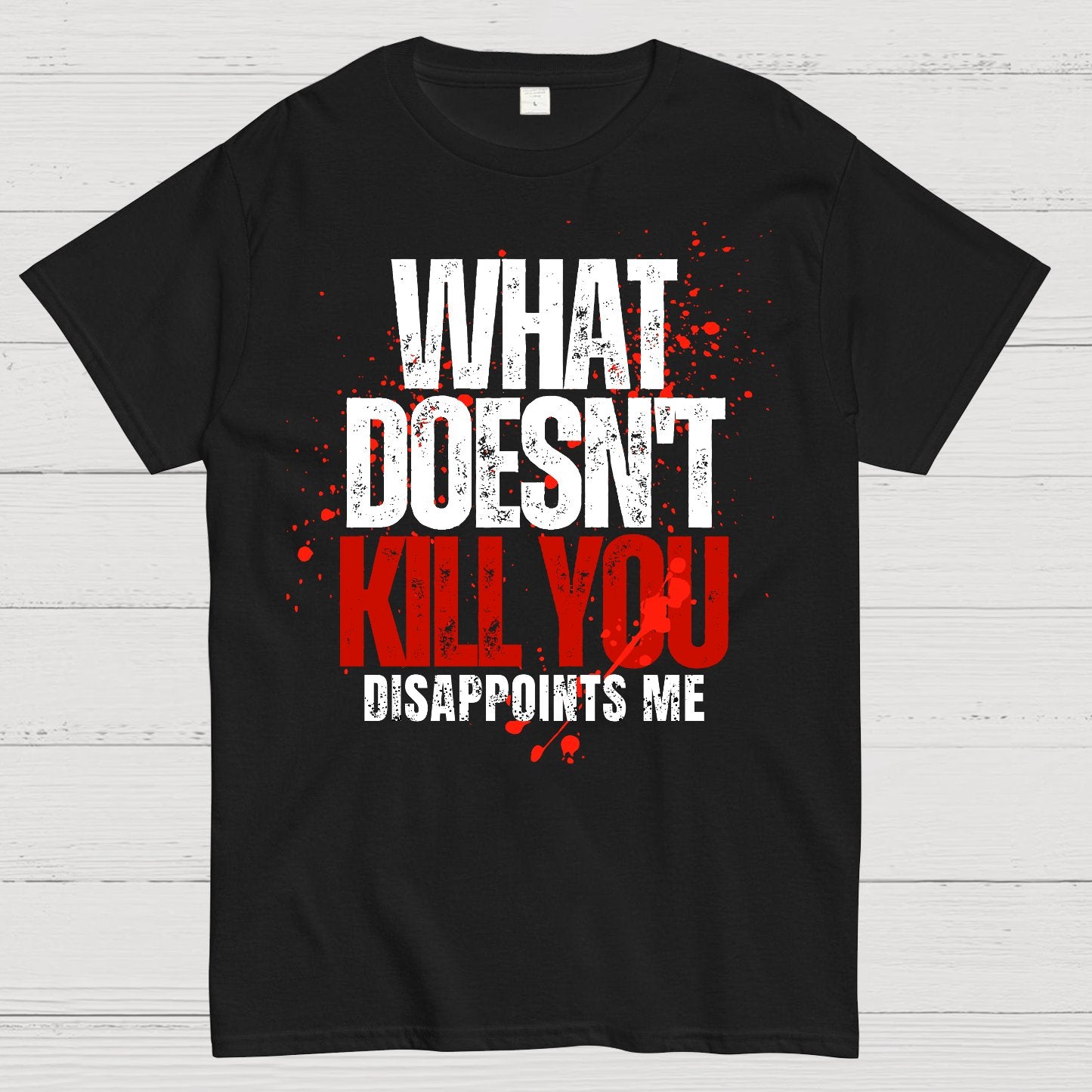 What Doesn't Kill You Disappoints Me Geek T-Shirt